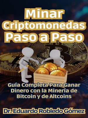 Minar Criptomonedas Paso a Paso Guía Completa Para Ganar Dinero con la Minería de Bitcoin y de Altcoins - ebook